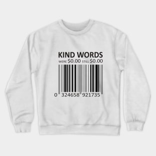 KIND WORDS COST NOTHING Crewneck Sweatshirt